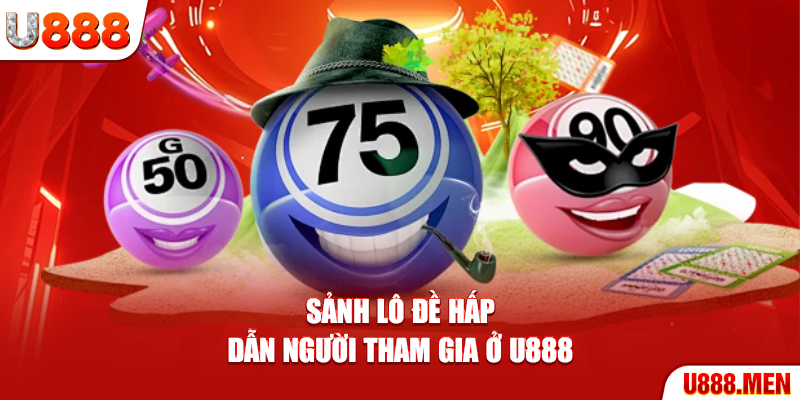 Soi Cầu Lô Đề - Chiến Thuật Chốt Số Siêu Chuẩn Xác 2025 Sảnh Lô Đề hấp dẫn người tham gia ở U888